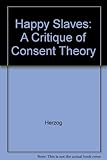 Happy slaves : a critique of consent theory