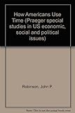 How Americans use time : a social-psychological analysis of everyday behavior