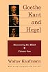 Goethe, Kant, and Hegel: Discovering the Mind. Volume one.