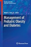 Management of Pediatric Obesity and Diabetes (Nutrition and Health) Reviews