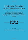Femininity, feminism and gendered discourse : a selected and edited collection of papers from the fifth International Language and Gender Association Conference (IGALA5)