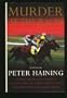 Murder at the Races: Stories of Crime, Corruption, Murder and the Sport of Kings