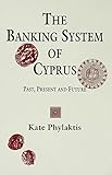 The banking system of Cyprus : past, present and future