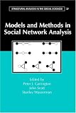 Models and Methods in Social Network Analysis (Structural Analysis in the Social Sciences)