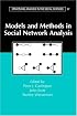 Models and Methods in Social Network Analysis (Structural Analysis in the Social Sciences)