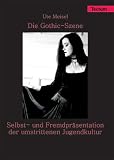 Die Gothic-Szene - Selbst- und Fremdpräsentation der umstrittenen Jugendkultur. Eine jugend- und mediensoziologische Untersuchung