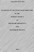 Elements of Exceptionalist Rhetoric in the Foreign Policy of Theodore Roosevelt and Woodrow Wilson-From Free Kindle Books Library Click to Download Free Kindle Book -> Elements of Exceptionalist Rhetoric in the Foreign Policy of Theodore Roosevelt and Woodrow Wilson