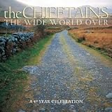 The Wide World Over: the Very Best of the Chieftains/a 40 Year Celebration Music