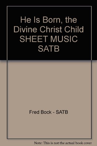 He Is Born, the Divine Christ Child SHEET MUSIC SATB