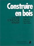 Construire en bois : Choisir, concevoir, réaliser, 2e édition