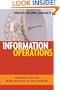 Information Operations: Warfare and the Hard Reality of Soft Power (Issues in Twenty-First Century Warfare)