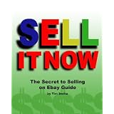 Sell It Now The Secret To Selling On Ebay Guide: The Advanced Sellers Guide For Making Money On The Internet