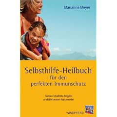 Selbsthilfe-Heilbuch f�r den perfekten Immunschutz: Sieben Vitalit�ts-Regeln und die besten Naturmittel