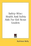 Safety-Wise: Health And Safety Aids For Girl Scout Leaders