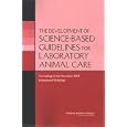 The Development of Science-based Guidelines for Laboratory Animal Care: Proceedings of the November 2003 International... by International Workshop on the Development of Science-based Guidelines for Laboratory Animal Care Program Committee and National Research Council