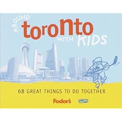 Fodor's Around Toronto with Kids, 1st Edition: 68 Great Things to Do Together