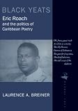 Black Yeats: Eric Roach and the Politics of Caribbean Poetry (Peepal Tree Caribbean Poetry)