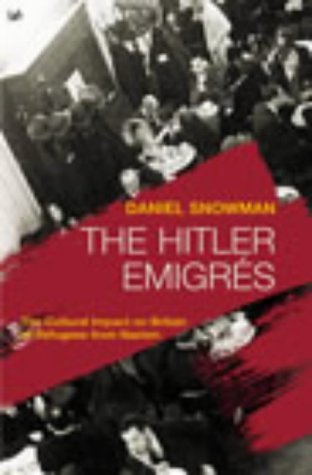 The Hitler Emigres: The Cultural Impact on Britain of Refugees from Nazism