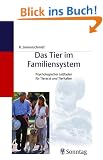 Das Tier im Familiensystem: Psychologischer Leitfaden f�r Tierarzt und Tierhalter