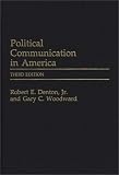 Political Communication in America: Third Edition (Praeger Series in Political Communication)