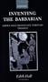 Inventing the Barbarian: Greek Self-Definition through Tragedy (Oxford Classical Monographs)