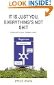 It Is Just You, Everything's Not Shit
