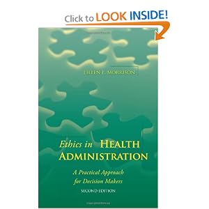Ethics in Health Administration: A Practical Approach for Decision Makers by Eileen E. Morrison