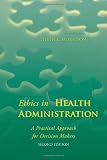Ethics in Health Administration: A Practical Approach for Decision Makers Reviews