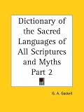 Dictionary of the Sacred Languages of All Scriptures and Myths, Part 1