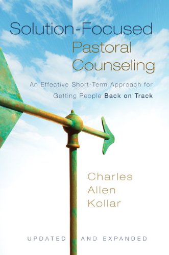 Textbook - Solution-Focused Pastoral Counseling: An Effective Short-Term Approach for Getting People Back on Track
