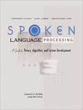 Spoken Language Processing: A Guide to Theory, Algorithm and System Development