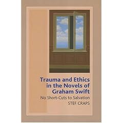 Trauma and Ethics in the Novels of Graham Swift