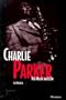 Charlie Parker: His Music and Life (The Michigan American Music Series)