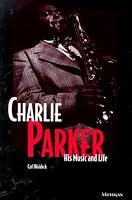 Charlie Parker: His Music and Life (The Michigan American Music Series)