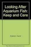 Looking after aquarium fish : keep and care