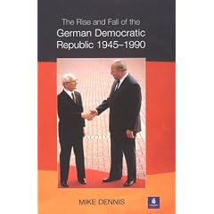 The Rise and Fall of the German Democratic Republic, 1945-90
