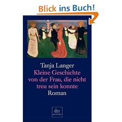 Kleine Geschichte von der Frau, die nicht treu sein konnte: Roman