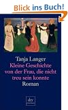 Kleine Geschichte von der Frau, die nicht treu sein konnte: Roman