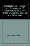 Heart disease : review and assessment : a question and answer book with explanations and references