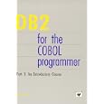 DB2 for the COBOL Programmer. Part 1: An Introductory Course by Steve Eckols