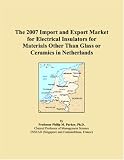 The 2007 Import and Export Market for Electrical Insulators for Materials Other Than Glass or Ceramics in Netherlands