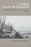 Trading Beyond the Mountains: The British Fur Trade on the Pacific 1793-1843