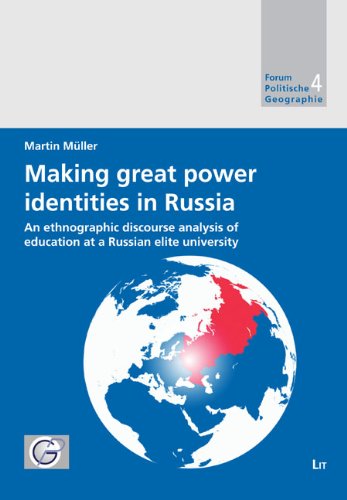 Making Great Power Identities in Russia: An Ethnographic Discourse Analysis of Education at a Russian Elite University (Forum Politische Geographie)