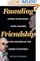 Founding Friendship: George Washington, James Madison, and the Creation of the American Republic