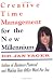 Creative Time Management for the New Millennium: Become More Productive & Still Have Time for Fun