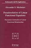 Pseudosolution of Linear Functional Equations: Parameters Estimation of Linear Functional Relationships (Mathematics and Its Applications)