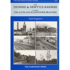 Dundee and Newtyle Railway Including the Alyth and Blairgowrie Branches (Oakwood Library of Railway History)