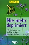 Produkt-Bild: Nie mehr deprimiert. Selbsthilfeprogramm zur &Uuml;berwindung negativer Gef&uuml;hle.