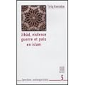 Jih�d, violence, guerre et paix en Islam