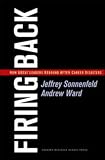 Firing Back: How Great Leaders Rebound After Career Disasters
